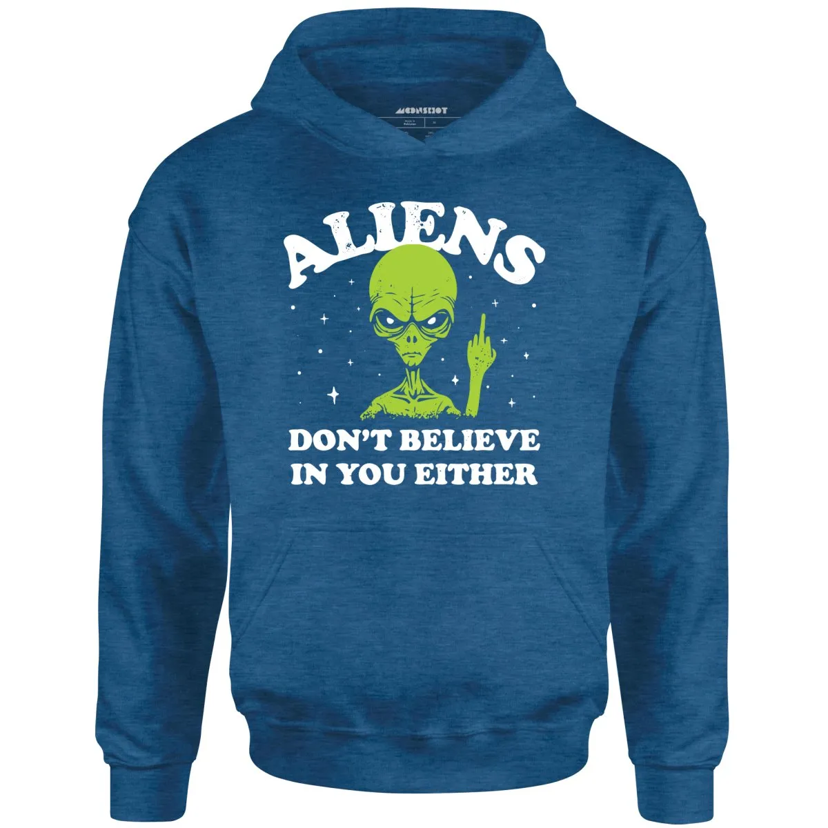 Aliens Don't Believe in You Either - Unisex Hoodie