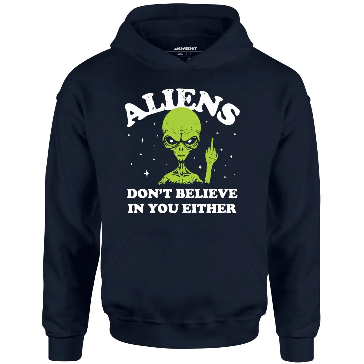 Aliens Don't Believe in You Either - Unisex Hoodie