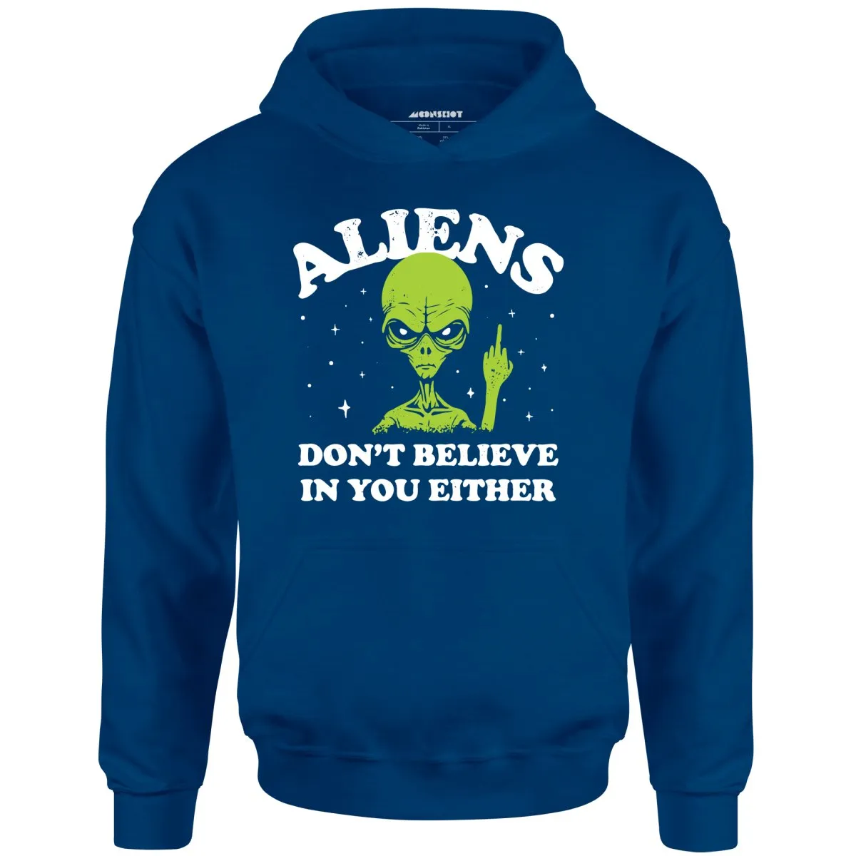 Aliens Don't Believe in You Either - Unisex Hoodie