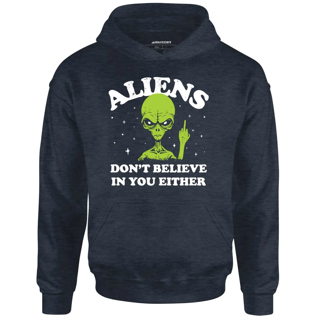 Aliens Don't Believe in You Either - Unisex Hoodie