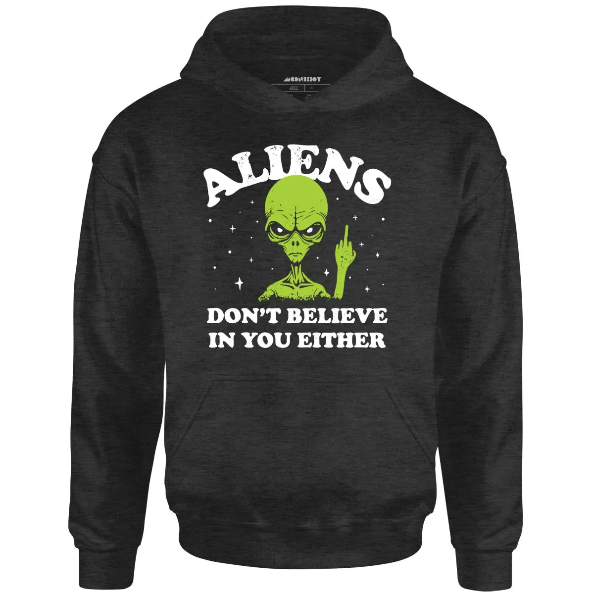 Aliens Don't Believe in You Either - Unisex Hoodie