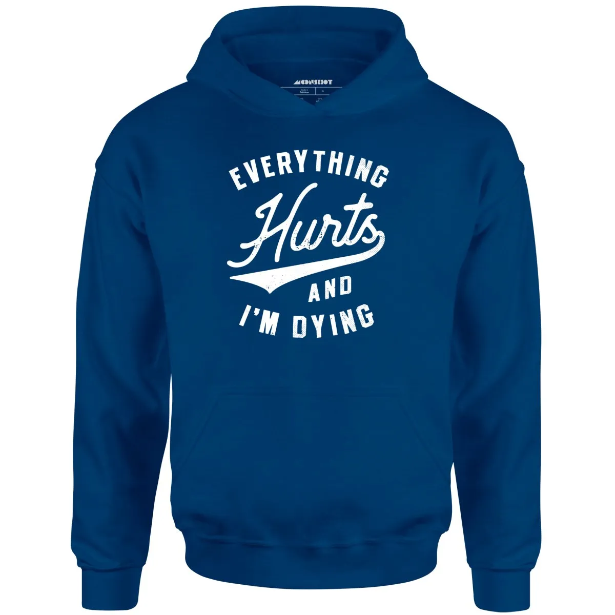 Everything Hurts and I'm Dying - Unisex Hoodie